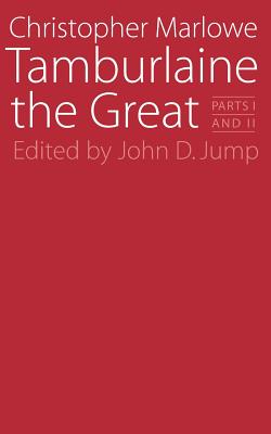 Tamburlaine the Great: Parts I and II - Marlowe, Christopher, and Jump, John D (Editor)