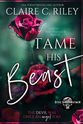 Tame his Beast: A Beauty & the Beast retelling: A Devil's Highwaymen MC Romance story, the complete duet - Jackson, Amy (Editor), and Riley, Claire C