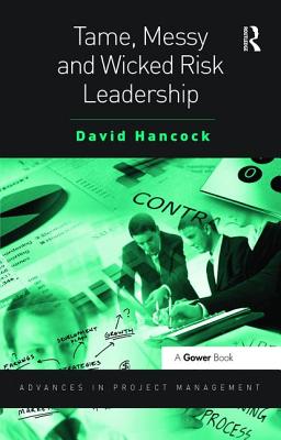 Tame, Messy and Wicked Risk Leadership - Hancock, David