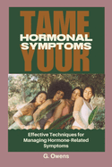 Tame Your Hormonal Symptoms: Effective Techniques for Managing Hormone-Related Symptoms