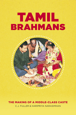 Tamil Brahmans: The Making of a Middle-Class Caste - Fuller, C J, and Narasimhan, Haripriya