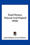 Tamil Hymns: Selected And Original (1846)