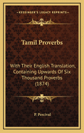 Tamil Proverbs: With Their English Translation, Containing Upwards of Six Thousand Proverbs (1874)