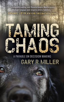 Taming Chaos: A Parable on Decision Making - Miller, Gary R