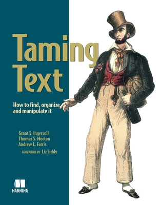 Taming Text How to Find,Organize and Manipulate It - Ingersoll, Grant, and Morton, Thomas, and Farris, Andrew