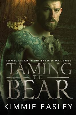 Taming the Bear: (Terrebonne Parish Shifters Series Book 3) - Hainline, Nathan (Photographer), and Easley, Kimmie