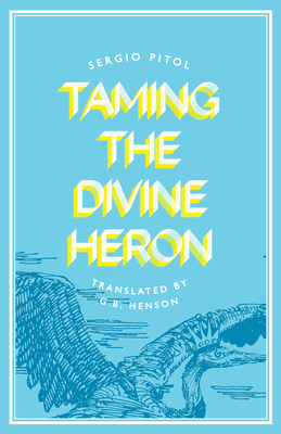 Taming the Divine Heron - Pitol, Sergio, and Henson, George (Translated by)