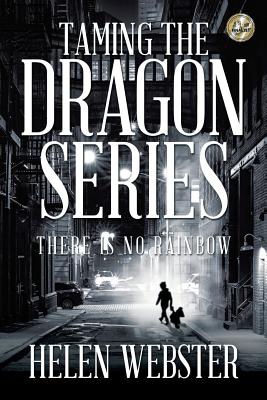 Taming the Dragon Series: There Is No Rainbow - Webster, Helen