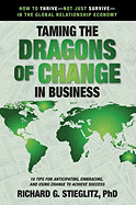 Taming the Dragons of Change in Business: 10 Tips for Anticipating, Embracing, and Using Change to Achieve Success