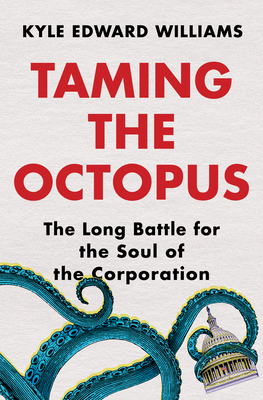 Taming the Octopus: The Long Battle for the Soul of the Corporation - Williams, Kyle Edward