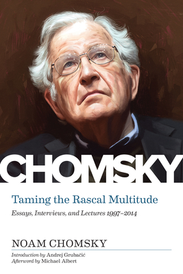 Taming the Rascal Multitude: The Chomsky Z Collection - Chomsky, Noam, and Albert, Michael (Afterword by), and Sargent, Lydia (Editor)