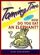 Taming Time: How Do You Eat an Elephant? - Kroehnert, Gary