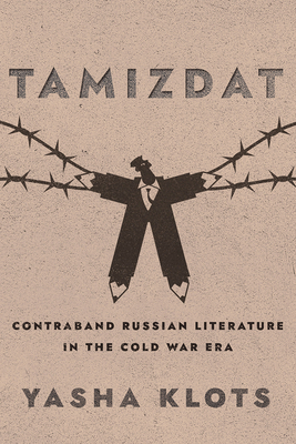 Tamizdat: Contraband Russian Literature in the Cold War Era - Klots, Yasha Yakov
