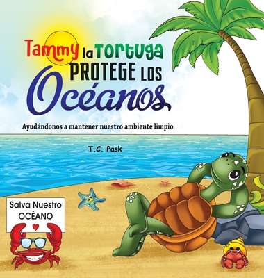 Tammy la Tortuga Protege Los Oc?anos: Ayudndonos a Mantener Nuestro Ambiente Limpio - Pask, T C