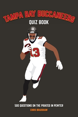 Tampa Bay Buccaneers Quiz Book: 500 Questions on the Pirates in Pewter - Bradshaw, Chris