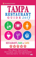 Tampa Restaurant Guide 2017: Best Rated Restaurants in Tampa, Florida - 500 Restaurants, Bars and Cafes Recommended for Visitors, 2017