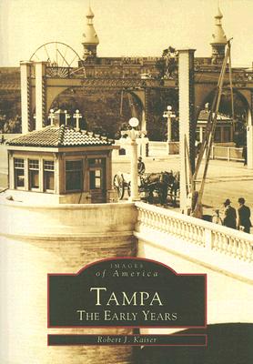 Tampa: The Early Years - Kaiser, Robert J