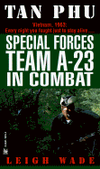 Tan Phu: Special Forces Team A-23 in Combat