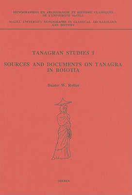 Tanagran Studies I: Sources and Documents on Tanagra in Boiotia - Roller, Duane W