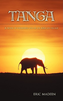 Tanga: A Novel of Forbidden Love in an African Village - Madeen, Eric