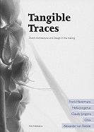 Tangible Traces: Dutch Architecture and Design in the Making - Van Toorn, Roemer (Editor), and Vlassenrood, Linda (Text by), and Havermand, Frank (Contributions by)