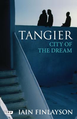 Tangier: City of the Dream - Finlayson, Iain