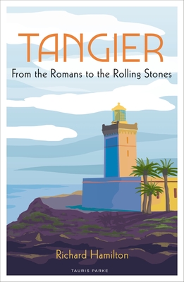 Tangier: From the Romans to the Rolling Stones - Hamilton, Richard