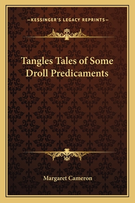 Tangles Tales of Some Droll Predicaments - Cameron, Margaret