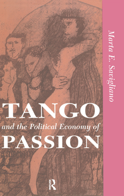 Tango And The Political Economy Of Passion - Savigliano, Marta