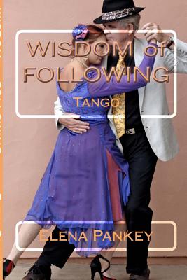 Tango: Wisdom of Following - Pankey, Elena, and Harrington, Robert, MD (Photographer)