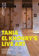 Tania El Khoury's Live Art: Collaborative Knowledge Production
