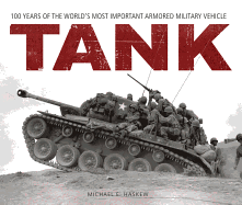 Tank: 100 Years of the World's Most Important Armored Military Vehicle