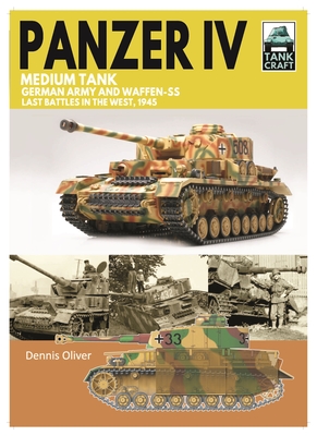 Tank 43 Panzer IV Medium Tank: German Army and Waffen-SS Last Battles in the West, 1945 - Oliver, Dennis