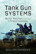 Tank Gun Systems: The First Thirty Years, 1916 1945: A Technical Examination