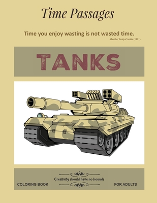 Tanks Coloring Book for Adults: Unique New Series of Design Originals Coloring Books for Adults, Teens, Seniors - Passages, Time