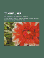 Tannhauser; Or, the Battle of the Bards. a Poem