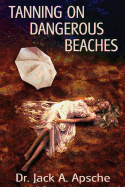 Tanning on Dangerous Beaches - Caresser, Steve (Editor), and Apsche, Jack a