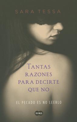 Tantas Razones Para Decirte Que No / So Many Reasons to Tell You No: El Pecado Es No Leerlo - Tessa, Sara