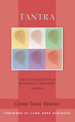 Tantra, 6: The Foundation of Buddhist Thought, Volume 6 - Tsering, Tashi, and Zopa, Thubten, Lama (Foreword by), and McDougall, Gordon (Editor)