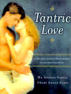 Tantric Love: A Nine Step Guide to Transforming Lovers Into Soul Mates