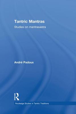 Tantric Mantras: Studies on Mantrasastra - Padoux, Andre, and Flood, Gavin (Contributions by)