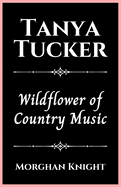 Tanya Tucker: Wildflower of Country Music