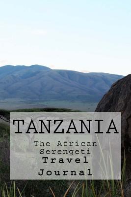 Tanzania: The African Serengeti: Travel Journal - Wild Pages Press