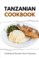 Tanzanian Cookbook: Traditional Recipes from Tanzania