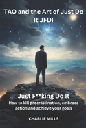 Tao and the Art of JFDI: Just F**king Do It