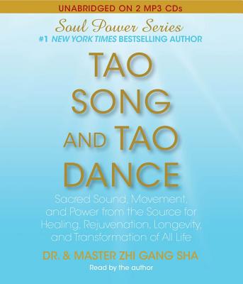 Tao Song and Tao Dance: Sacred Sound, Movement, and Power from the Source for Healing, Rejuvenation, Longevity, and Transformation of All Life - Sha, Zhi Gang, Dr. (Read by)