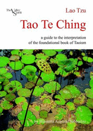 Tao Te Ching: a Guide to the Interpretation of the Foundational Book of Taoism