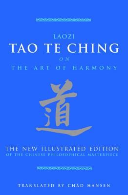 Tao Te Ching on the Art of Harmony: The New Illustrated Edition of the Chinese Philosophical Masterpiece - Laozi, and Hansen, Chad (Translated by)