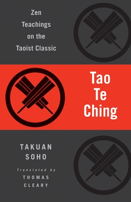 Tao Te Ching: Zen Teachings on the Taoist Classic - Lao Tzu, and Soho, Takuan, and Cleary, Thomas (Translated by)