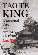Tao-Te-King (El Ancestral Libro Del Camino y La Virtud)